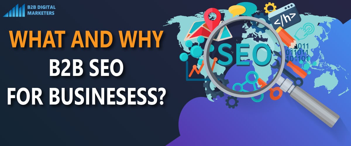 What is B2B SEO and Why do you need SEO for B2B organization. Learn more in this article about B2B SEO and its benefits for you.